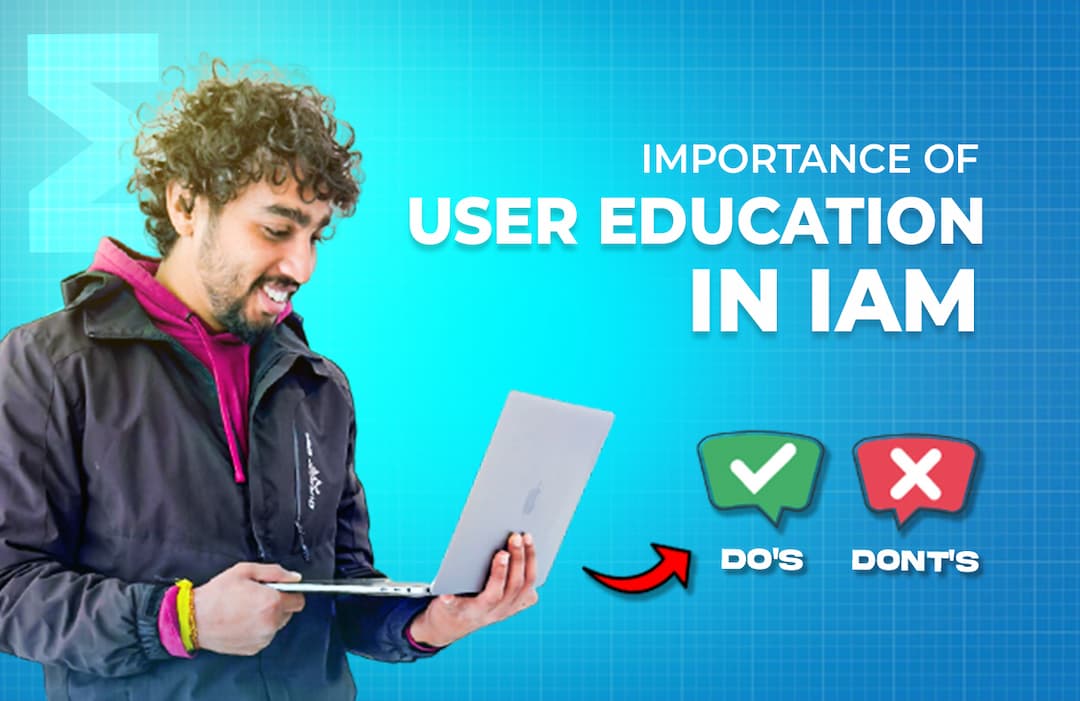 The Importance of User Education in Identity and Access Management (IAM)