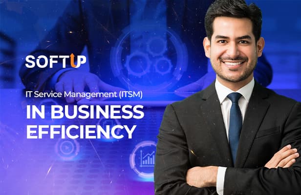 How IT Service Management (ITSM) Boosts Business Efficiency